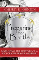 Preparing for Battle: Developing the Lifestyle of a Victorious Prayer Warrior 0615870961 Book Cover