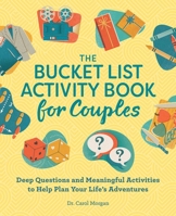 The Bucket List Activity Book for Couples: Deep Questions and Meaningful Activities to Help Plan Your Life's Adventures 1638079099 Book Cover