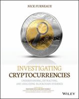 Investigating Cryptocurrencies: Understanding, Extracting, and Analyzing Blockchain Evidence 1119480582 Book Cover