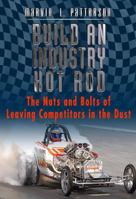Build an Industry Hot Rod: The Nuts and Bolts of Leaving Competitors in the Dust 0981728405 Book Cover