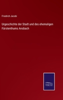 Urgeschichte der Stadt und des ehemaligen Fürstenthums Ansbach 3375058527 Book Cover