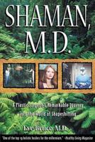 Shaman, M.D.: A Plastic Surgeon's Remarkable Journey into the World of Shapeshifting 0892819766 Book Cover