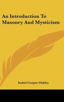 An Introduction to Masonry and Mysticism 1162864885 Book Cover