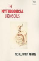 The Mythological Unconscious 1892746964 Book Cover