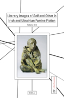 Literary Images of Self and Other in Irish and Ukrainian Famine Fiction (Studia Imagologica) 9004725083 Book Cover