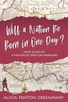 Will A Nation Be Born in One Day? From Slaves to a Nation of Spiritual Warriors 1673713270 Book Cover