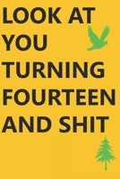 Look at You Turning Fourteen and Shit Notebook Birthday Gift : Lined Notebook/ Journal Gifts,120 Pages, 6?9, Soft Cover, Matte Finish 1675574499 Book Cover