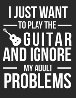 I just want to play the guitar and ignore my adult problems Guitar Tabs Tablature Guitarist Guitar Player Notebook: Guitar Tabs musical notebook for composing your music 1712690604 Book Cover