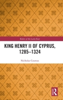 King Henry II of Cyprus, 1285 - 1324 (Rulers of the Latin East) 1041147198 Book Cover