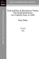 Rich and Poor in Renaissance Venice: The Social Institutions of a Catholic State, to 1620 159740375X Book Cover