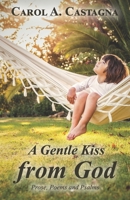 A Gentle Kiss from God: Prose, Poems and Psalms B08C94RMSW Book Cover