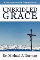 Unbridled Grace: A True Story about the Power of Choice 1457500965 Book Cover