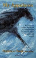 My Appaloosa: A Journal for Anyone Interested in Understanding Horses with bonus insert on painting and drawing horses 1434308715 Book Cover