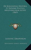 De Burgundiae Historia Et Ratione Politica Merovingorum Aetate (1869) 1120442826 Book Cover