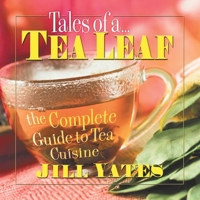 Tales of a Tea Leaf: The Complete Guide to Tea Cuisine 0757000991 Book Cover
