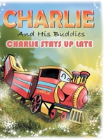 Charlie and His Buddies: Charlie Stays up Late 1525588931 Book Cover