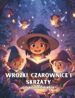 Wrózki, Czarownice i Skrzaty do Kolorowania: 50 magicznych scen do odkrycia z czuloscia i wyobraznia (Polish Edition) B0FCL8DJLX Book Cover