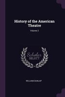 History of the American Theatre; Volume 2 1340826534 Book Cover