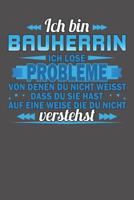 Ich bin Bauherrin Ich l�se Probleme von denen du nicht weisst dass du sie hast auf eine Weise die du nicht verstehst: Wochenplaner f�r ein ganzes Jahr - ohne festes Datum 1081585331 Book Cover