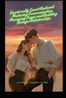 Emotionally Smart Husband: Mastering Communication, Managing Anger and Building Stronger Relationships B0FGNFP9TK Book Cover