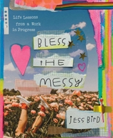 Bless the Messy: Notes on Feeling, Healing, and Becoming Your Authentic Self 166802070X Book Cover