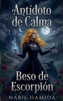 Antídoto de Calma, Beso de Escorpión (Novelas del Alma) (Spanish Edition) B0GSHMDF89 Book Cover