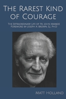 The Rarest Kind of Courage: The Extraordinary Life of Fr. John Markoe B0C7J5GPCL Book Cover
