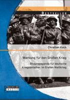 Werbung für den Großen Krieg: Bildpropaganda für deutsche Kriegsanleihen im Ersten Weltkrieg 3956843878 Book Cover