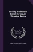 Literary Influence in British History: A Historical Sketch 0526073748 Book Cover