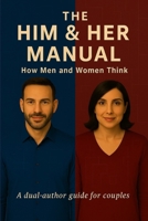 The Him & Her Manual: How Men and Women Think B0GCSVLZT7 Book Cover