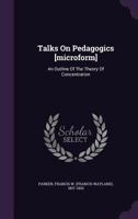 Talks on pedagogics;: An outline of the theory of concentration 0961357304 Book Cover