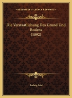 Die Verstaatlichung Des Grund Und Bodens (1892) 1168296269 Book Cover