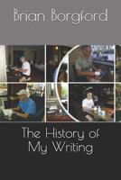 The History of My Writing 1793075972 Book Cover