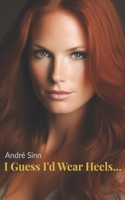 I Guess I'd Wear Heels... B0DW7T16Y2 Book Cover