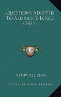 Questions Adapted To Aldrich's Logic 1437031293 Book Cover