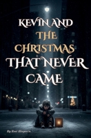 KEVIN AND THE CHRISTMAS THAT NEVER CAME: The tale of a boy and the small miracle that came too late. (THE ORPHAN’S PATH) B0G41R1BQ6 Book Cover