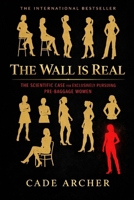 The Wall Is Real: The Scientific Case for Exclusively Pursuing Pre-Baggage Women B0GHYMFG4N Book Cover