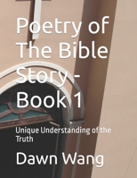 Poetry of The Bible Story - Book 1: Unique Understanding of the Truth B0CLP5BR6Q Book Cover