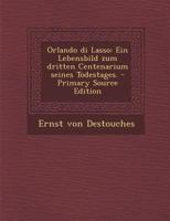 Orlando di Lasso: Ein Lebensbild zum dritten Centenarium seines Todestages. 3743615835 Book Cover