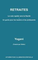 Retraites - La Voie Rapide Vers La Libert - Un Guide Pour Les Leaders Et Les 1548919667 Book Cover