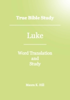True Bible Study - Luke 1478128097 Book Cover