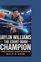 JAYLIN WILLIAMS: The Court-Born Champion — A Journey of Dedication, Discipline, and Determination B0G54FM1JW Book Cover