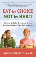 Eat by Choice, Not by Habit: Practical Skills for Creating a Healthy Relationship with Your Body and Food 1892005204 Book Cover