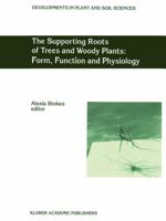 The Supporting Roots of Trees and Woody Plants: Form, Function and Physiology 9048153182 Book Cover