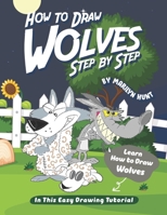 How to Draw Wolves Step by Step: Learn How to Draw Wolves in This Easy Drawing Tutorial B08NDR17KF Book Cover