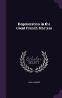 Degeneration In The Great French Masters 1165916258 Book Cover