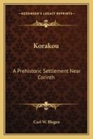 Korakou: A Prehistoric Settlement Near Corinth 101683912X Book Cover