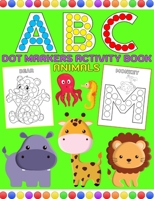 ABC Animals Dot Markers Activity Book: My First Do A Dots Art Day Coloring Shapes Vegetables Fruits Vehicles Toddlers Preschool Gifts Tracing Letters ... Kindergarten Toddler Kids Activities Ages 1-3 B08PXD23PS Book Cover