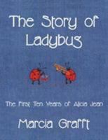 The Story of Ladybug: The First Ten Years of Alicia Jean 1425928625 Book Cover