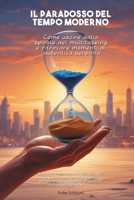 Il Paradosso del Tempo Moderno: Come uscire dalla spirale del multitasking e ritrovare momenti di autentica serenità (Italian Edition) B0F1D9X9RV Book Cover